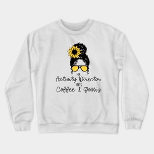 Activity Director Loves Coffee and Gossip Activity Professional Appreciation Gift Crewneck Sweatshirt